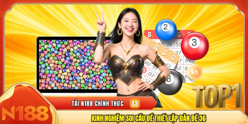 Kinh nghiệm soi cầu để thiết lập dàn đề 36 