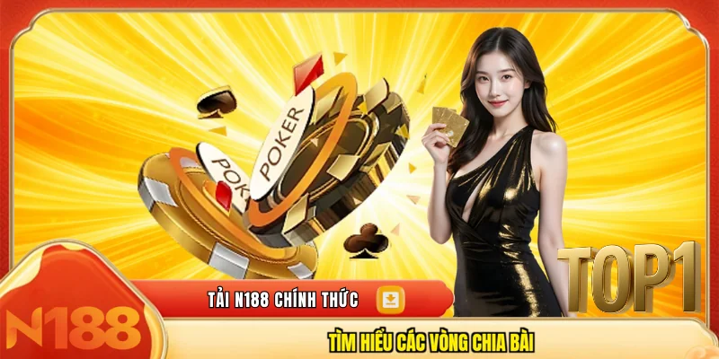 Tìm hiểu các vòng chia bài